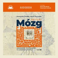 Audiobooki - biznes i ekonomia - Nie tylko mózg Opowieść psychiatry o ludzkim umyśle Dominika Dudek Maria Mazurek MP3) - miniaturka - grafika 1