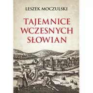 Historia świata - Bellona Leszek Moczulski Tajemnice wczesnych Słowian - miniaturka - grafika 1