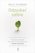 Psychologia - Odzyskać siebie. Pozytywny poradnik dla osób, które doświadczyły traumy seksualnej - miniaturka - grafika 1