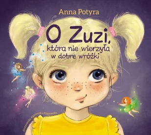 Skrzat O Zuzi, która nie wierzyła w dobre wróżki - ANNA POTYRA - Baśnie, bajki, legendy - miniaturka - grafika 2