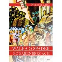 WAW Walka o spadek po Babenbergach 1246-1278 - Norbert Mika