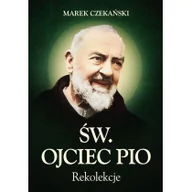 Religia i religioznawstwo - M Wydawnictwo Rekolekcje. Św. Ojciec Pio - Marek Czekański - miniaturka - grafika 1