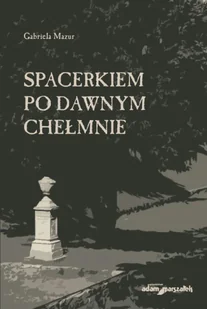 Spacerkiem po dawnym Chełmnie - Przewodniki - miniaturka - grafika 1