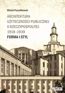 Księży Młyn Architektura użyteczności publicznej II Rzeczypospolitej 1918-1939 - Michał Pszczółkowski - Książki o architekturze - miniaturka - grafika 1