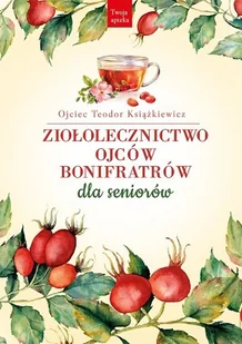 Ziołolecznictwo Ojców Bonifratrów dla seniorów - Zdrowie - poradniki - miniaturka - grafika 1