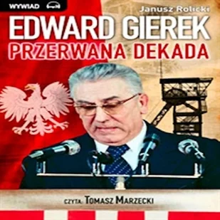 Edward Gierek: Przerwana Dekada Janusz Rolicki - Audiobooki - biografie - miniaturka - grafika 1