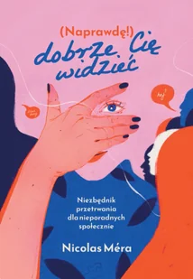 Naprawdę dobrze cię widzieć. Niezbędnik przetrwania dla nieporadnych społecznie - Poradniki hobbystyczne - miniaturka - grafika 1