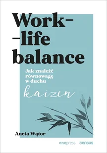 Work life balance Jak znaleźć równowagę w duchu kaizen Wątor Aneta - Psychologia - miniaturka - grafika 2