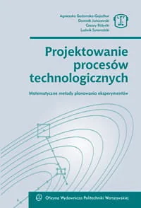 Projektowanie procesów technologicznych. Matematyczne metody planowania eksperymentów - Technika Projektowanie procesów technologicznych. Matematyczne metody planowania eksperymentów - Technika - miniaturka - grafika 1