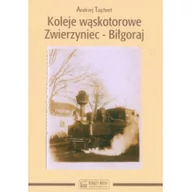 Historia świata - Księży Młyn Koleje wąskotorowe Zwierzyniec-Biłgoraj - Andrzej Tajchert - miniaturka - grafika 1