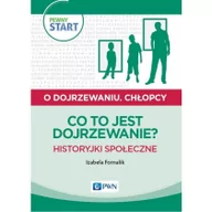 Poradniki dla rodziców - Wydawnictwo Szkolne PWN Pewny start O dojrzewaniu Chłopcy Co to jest dojrzewanie$39 Historyjki społeczne - Izabela Fornalik - miniaturka - grafika 1