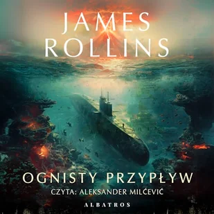 Ognisty przypływ. Sigma Force. Tom 17 James Rollins - Audiobooki - kryminał, sensacja, thriller Ognisty przypływ. Sigma Force. Tom 17 James Rollins - Audiobooki - kryminał, sensacja, thriller - miniaturka - grafika 1
