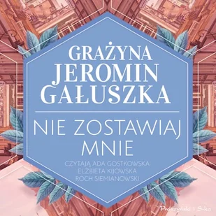 Nie zostawiaj mnie Grażyna Jeromin-Gałuszka - Audiobooki - literatura popularnonaukowa - miniaturka - grafika 1