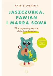 Otwarte Jaszczurka pawian i mądra sowa Dlaczego niegrzeczne dzieci nie istnieją - Psychologia - miniaturka - grafika 3