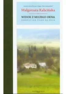 Elipsa Małgorzata Kalicińska Widok z mojego okna Przepisy nie tylko na życie - Felietony i reportaże - miniaturka - grafika 2