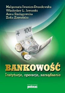 Poltext Bankowość instytucje, operacje, zarządzanie - Małgorzata Iwanicz-Drozdowska, Jaworski Władysław L., Anna Szelągowska, Zofia Zawadzka - Ekonomia - miniaturka - grafika 1