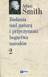 Wydawnictwo Naukowe PWN Badania nad naturą i przyczynami bogactwa narodów Tom 2 - Polityka i politologia - miniaturka - grafika 2