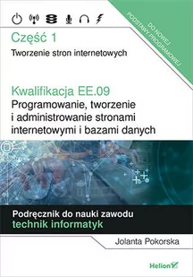Jolanta Pokorska Kwalifikacja EE.09 Programowanie tworzenie i administrowanie stronami internetowymi i bazami danyc - Podręczniki do technikum - miniaturka - grafika 1
