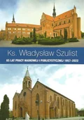Historia Polski - Ks. Władysław Szulist, 65 lat pracy naukowej i publicystycznej 1957-2022 - miniaturka - grafika 1