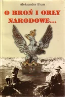 II wojna światowa - O broń i orły narodowe - Aleksander Blum - książka - miniaturka - grafika 1