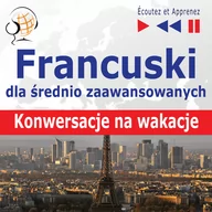 Audiobooki do nauki języków - Francuski dla średnio zaawansowanych. Konwersacje na wakacje - miniaturka - grafika 1