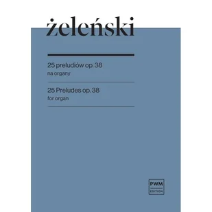Żeleński. 25 preludiów Op.38 na organy - Podręczniki dla szkół zawodowych - miniaturka - grafika 1