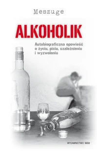 Alkoholik. Autobiograficzna opowieść o życiu, piciu, uzależnieniu i wyzwoleniu - Biografie i autobiografie - miniaturka - grafika 1