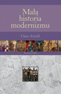 WYDAWNICTWO WAM MAŁA HISTORIA MODERNIZMU - Religia i religioznawstwo WYDAWNICTWO WAM MAŁA HISTORIA MODERNIZMU - Religia i religioznawstwo - miniaturka - grafika 2