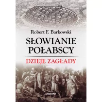 Bellona Słowianie połabscy. Dzieje zagłady - ROBERT F. BARKOWSKI - Archeologia - miniaturka - grafika 1