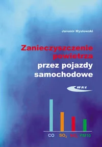 Zanieczyszczenie powietrza przez pojazdy samochodowe - Mysłowski Jaromir K. - Podręczniki dla szkół wyższych - miniaturka - grafika 1