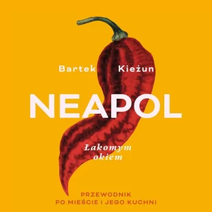 Neapol. Łakomym okiem. Przewodnik po mieście i jego kuchni - Audiobooki - poradniki - miniaturka - grafika 1