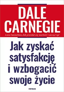 Dale Carnegie Jak zyskać satysfakcję i wzbogacić swoje życie - Poradniki psychologiczne - miniaturka - grafika 2