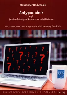 Radwański Aleksander Antyporadnik czyli jak nie należy używać komputera w małej bibliotece - Książki o kulturze i sztuce - miniaturka - grafika 1