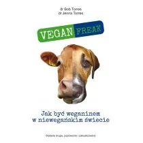 Torres Bob, Torres Jenna Vegan Freak! Jak być weganinem w niewegańskim świecie - Filozofia i socjologia - miniaturka - grafika 1