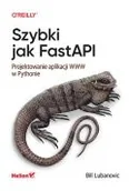 Książki medyczne - Szybki jak FastAPI. Projektowanie aplikacji WWW w Pythonie - miniaturka - grafika 1