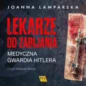 Audiobooki - literatura faktu - Lekarze od zabijania. Medyczna gwardia Hitlera - miniaturka - grafika 1