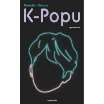 Kwieciści chłopcy K-popu - Książki o muzyce Kwieciści chłopcy K-popu - Książki o muzyce - miniaturka - grafika 1