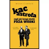 Kacastrofa, czyli jak leczyć skutki picia wódki Milton Crawford - Poradniki hobbystyczne - miniaturka - grafika 1