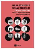 Psychologia - Uzależnienie Od Alkoholu Oblicza Problemu Lidia Cierpiałkowska,jan Chodkiewicz - miniaturka - grafika 1