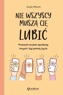 Nie wszyscy muszą cię lubić. Przestań szukać aprobaty innych i żyj pełnią życia - E-booki - poradniki - miniaturka - grafika 1