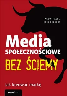 Media społecznościowe bez ściemy. Jak kreować markę - E-booki - biznes i ekonomia - miniaturka - grafika 1