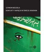 Polityka i politologia - Konflikty i napięcia w świecie arabskim - Szymon Niedziela - miniaturka - grafika 1