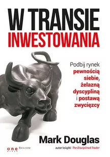 OnePress Mark Douglas, Leszek Sielicki (tłumaczenie) W transie inwestowania. Podbij rynek pewnością siebie, żelazną dyscypliną i postawą zwycięzcy - Książki o programowaniu - miniaturka - grafika 1