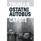 Proza obcojęzyczna - Capote Truman Ostatni autobus i inne opowiadania - miniaturka - grafika 1