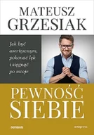 Rozwój osobisty - Pewność siebie. Jak być asertywnym, pokonać lęk i sięgnąć po swoje - miniaturka - grafika 1