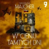 Audiobooki - literatura popularnonaukowa - W cieniu tamtych dni Magdalena Majcher - miniaturka - grafika 1