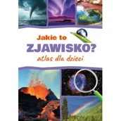 Książki edukacyjne - Jakie to zjawisko? Atlas dla dzieci - miniaturka - grafika 1