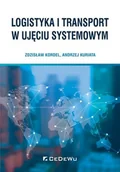 Zarządzanie - Kordel Zdzisław, Kuriata Andrzej Logistyka i transport w ujęciu systemowym - miniaturka - grafika 1