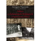 Historia Polski - Szkice o Żołnierzach Wyklętych i współcz. Polsce - miniaturka - grafika 1