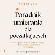Audiobooki - poradniki - Poradnik umierania dla początkujących. Kilka depesz z niespodziewanie jasnego, intensywnego i granicznego okresu życia - miniaturka - grafika 1